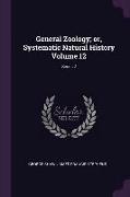 General Zoology, Or, Systematic Natural History Volume 12, Series 2