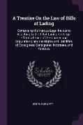 A Treatise On the Law of Bills of Lading: Comprising the Various Legal Incidents Attaching to the Bill of Lading, the Legal Effects of Each of the Cla