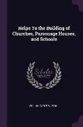 Helps To the Building of Churches, Parsonage Houses, and Schools