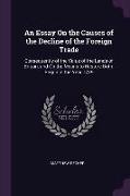 An Essay on the Causes of the Decline of the Foreign Trade: Consequently of the Value of the Lands of Britain, and on the Means to Restore Both. Begun