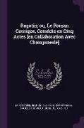 Ragotin, ou, Le Roman Comique, Comédie en Cinq Actes [en Collaboration Avec Champmeslé]