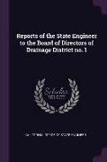 Reports of the State Engineer to the Board of Directors of Drainage District no. 1