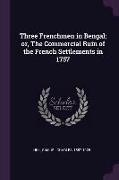 Three Frenchmen in Bengal, Or, the Commercial Ruin of the French Settlements in 1757