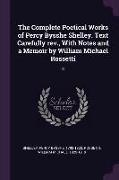 The Complete Poetical Works of Percy Bysshe Shelley. Text Carefully rev., With Notes and a Memoir by William Michael Rossetti: 3