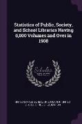 Statistics of Public, Society, and School Libraries Having 5,000 Volumes and Over in 1908