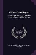 William Cullen Bryant: A Biographical Sketch: With Selections from His Poems and Other Writings