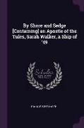 By Shore and Sedge [containing] an Apostle of the Tules, Sarah Walker, a Ship of '49