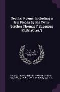 Secular Poems, Including a Few Pieces by His Twin-Brother Thomas (Eugenius Philalethas.)