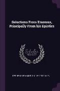 Selections From Erasmus, Principally From his Epistles