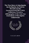 The True Story of John Smyth, the Se-Baptist, as Told by Himself and His Contemporaries [&c.]. with Collections Toward a Bibliography of the First Two