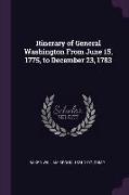 Itinerary of General Washington from June 15, 1775, to December 23, 1783