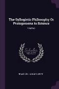 The Syllogistic Philosophy or Prolegomena to Science, Volume 2