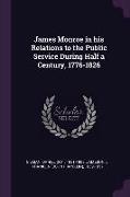 James Monroe in His Relations to the Public Service During Half a Century, 1776-1826