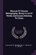 Manual Of Chinese Bibliography, Being A List Of Works And Essays Relating To China