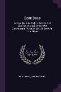 Ecce Deus: Essays [by J. Parker] on the Life and Doctrine of Jesus Christ, With Controversial Notes on [sir J.R. Seeley's] 'ecce