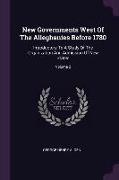 New Governments West Of The Alleghanies Before 1780: Introductory To A Study Of The Organization And Admission Of New States, Volume 2