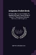 Irrigation Pocket Book: Or, Facts, Figures, and Formulae, for Irrigation Engineers, Being a Series of Notes On Miscellaneous Subjects Connecte