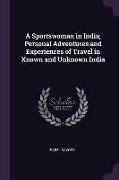 A Sportswoman in India, Personal Adventures and Experiences of Travel in Known and Unknown India