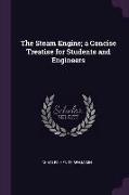 The Steam Engine, a Concise Treatise for Students and Engineers