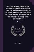 Man an Organic Community, Being an Exposition of the Law That the Human Personality in All Its Phases in Evolution, Both Co- Ordinate and Discordinate