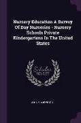 Nursery Education a Survey of Day Nurseries - Nursery Schools Private Kindergartens in the United States