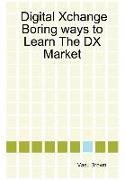 Digital Xchange - Boring Ways to Learn the DX Market
