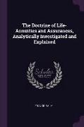The Doctrine of Life-Annuities and Assurances, Analytically Investigated and Explained