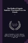 The Works of Francis Rabelais. Translated From the French: 2