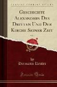 Geschichte Alexanders Des Dritten Und Der Kirche Seiner Zeit, Vol. 2 (Classic Reprint)