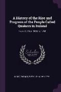 A History of the Rise and Progress of the People Called Quakers in Ireland: From the Year 1653 to 1700