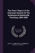 Ten Years' Report of the American Society for the Extension of University Teaching, 1890-1900