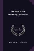 The Word of Life: Being Selections From the Work of a Ministry