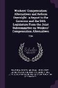 Workers' Compensation: Alternatives and Reform Oversight: a Report to the Governor and the 54th Legislature From the Joint Subcommittee on Wo