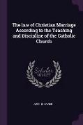 The law of Christian Marriage According to the Teaching and Discipline of the Catholic Church