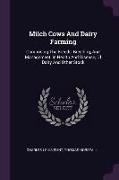 Milch Cows And Dairy Farming: Comprising The Breeds, Breeding, And Management, In Health And Disease, Of Dairy And Other Stock