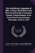 The Gettysburg Campaign of 1863. a Paper Read Before the Historical Society of Dauphin County, Pennsylvania, at Its Forty-Fourth Anniversary, Thursday