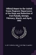 Official Report to the United States Engineer Department, of the Siege and Reduction of Fort Pulaski, Georgia, February, March, and April, 1862