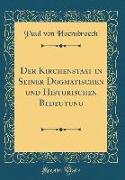 Der Kirchenstaat in Seiner Dogmatischen und Historischen Bedeutung (Classic Reprint)