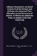 Athenae Oxonienses: An Exact History of all the Writers and Bishops who Have had Their Education in the University of Oxford: to Which are