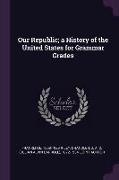 Our Republic, A History of the United States for Grammar Grades