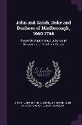 John and Sarah, Duke and Duchess of Marlborough, 1660-1744: Based on Unpublished Letters and Documents at Blenheim Palace