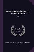 Prayers and Meditations on the Life of Christ: V.1