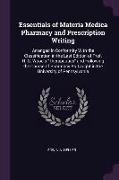 Essentials of Materia Medica Pharmacy and Prescription Writing: Arranged in Conformity With the Classification in the Last Edition of Prof. H. C. Wood