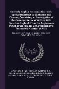 On Early English Pronunciation: With Special Reference to Shakspere and Chaucer, Containing an Investigation of the Correspondence of Writing with Spe