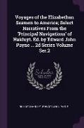 Voyages of the Elizabethan Seamen to America, Select Narratives from the 'principal Navigations' of Hakluyt. Ed. by Edward John Payne ... 2D Series Vo