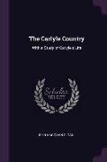 The Carlyle Country: With a Study of Carlyle's Life