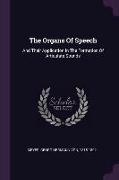 The Organs of Speech: And Their Application in the Formation of Articulate Sounds