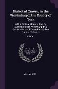 Dialect of Craven, in the Westriding of the County of York: With a Copious Glossary, Illus. by Authorities from Ancient English & Scottish Writers, &