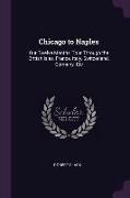 Chicago to Naples: Our Twelve Months' Tour Through the British Isles, France, Italy, Switzerland, Germany, Etc