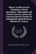 Report on Educational Conditions, School Incentives, Time Limits and School Sessions, Industrial Training, Special Classes for Delinquents and Defecti